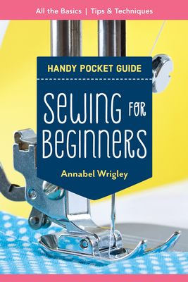 Sewing for Beginners Handy Pocket Guide by Annabel Wrigley