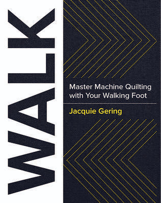 WALK: Master Machine Quilting with Walking Foot by Jacquie Gering