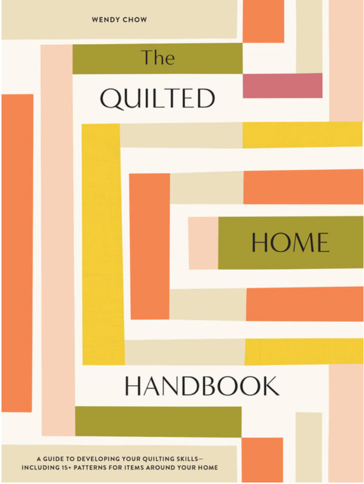 The Quilted Home Handbook by Wendy Chow, The.WeekendQuilter